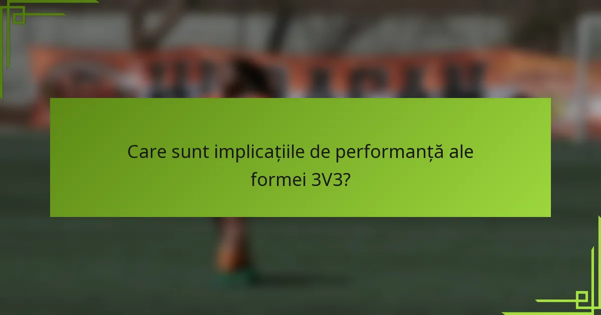 Care sunt implicațiile de performanță ale formei 3V3?
