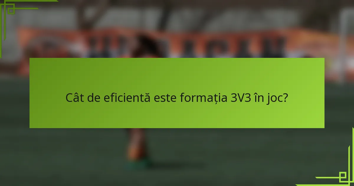 Cât de eficientă este formația 3V3 în joc?