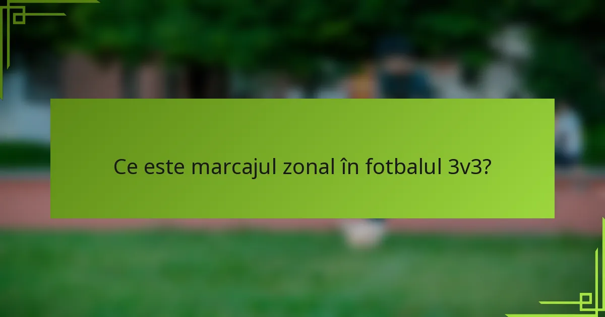 Ce este marcajul zonal în fotbalul 3v3?