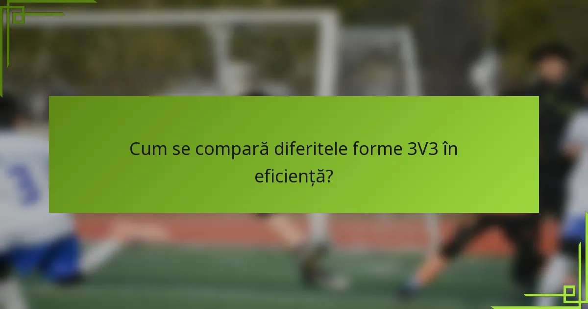 Cum se compară diferitele forme 3V3 în eficiență?